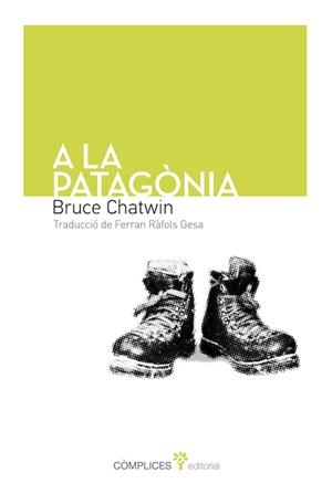 A LA PATAGÒNIA | 9788493945862 | CHATWIN, BRUCE | Galatea Llibres | Llibreria online de Reus, Tarragona | Comprar llibres en català i castellà online