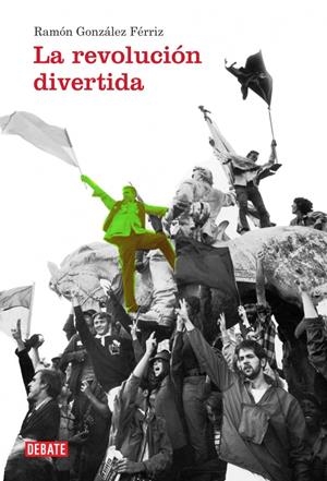 LA REVOLUCIÓN DIVERTIDA | 9788499921983 | GONZALEZ FERRIZ,RAMON | Galatea Llibres | Llibreria online de Reus, Tarragona | Comprar llibres en català i castellà online