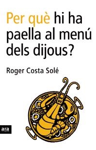 PER QUE HI HA PAELLA AL MENU DELS DIJOUS? | 9788496201750 | COSTA SOLE, ROGER | Galatea Llibres | Llibreria online de Reus, Tarragona | Comprar llibres en català i castellà online