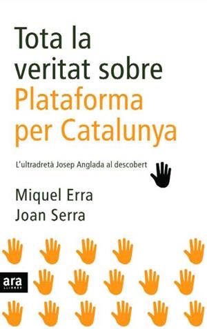 TOTA LA VERITAT SPBRE PLATAFORMA PER CATALUNYA | 9788496767904 | ERRA, MIQUEL | Galatea Llibres | Librería online de Reus, Tarragona | Comprar libros en catalán y castellano online
