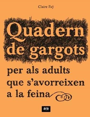 QUADERN DE GARGOTS PER ALS ADULTS QUE S'AVORREIXEN A LA FEIN | 9788492406241 | FÄY, CLAIRE | Galatea Llibres | Llibreria online de Reus, Tarragona | Comprar llibres en català i castellà online