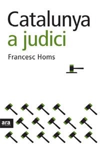 CATALUNYA A JUDICI | 9788492406616 | HOMS, FRANCESC | Galatea Llibres | Librería online de Reus, Tarragona | Comprar libros en catalán y castellano online