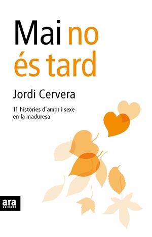 MAI NO ES TARD ONZE HISTORIES D'AMOR EN LA MADURESA | 9788492552207 | CERVERA, JORDI | Galatea Llibres | Librería online de Reus, Tarragona | Comprar libros en catalán y castellano online