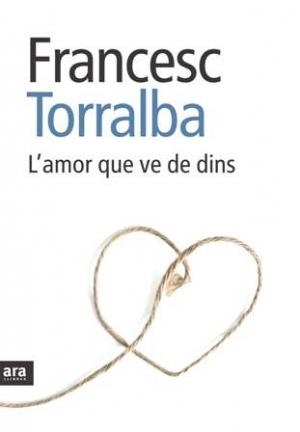 AMOR QUE VE DE DINS, L' | 9788492907151 | TORRALBA, FRANCESC | Galatea Llibres | Llibreria online de Reus, Tarragona | Comprar llibres en català i castellà online