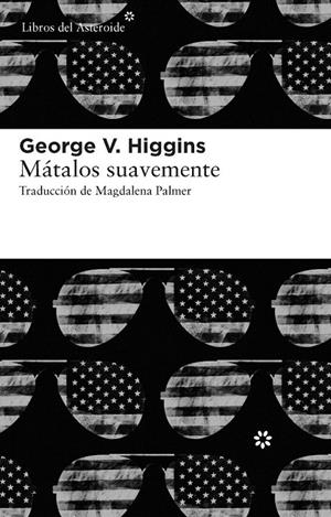 MÁTALOS SUAVEMENTE | 9788415625056 | HIGGINS, GEORGE V. | Galatea Llibres | Llibreria online de Reus, Tarragona | Comprar llibres en català i castellà online