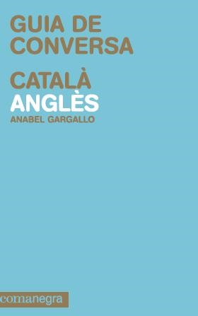 GUIA DE CONVERSA CATALÀ-ANGLÈS | 9788415097105 | GARGALLO TABOADA, ANABEL | Galatea Llibres | Librería online de Reus, Tarragona | Comprar libros en catalán y castellano online