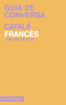 GUIA DE CONVERSA CATALÀ-FRANCÈS | 9788415097099 | ESTEVES DE SOUSA, JOSÉ LUIS | Galatea Llibres | Librería online de Reus, Tarragona | Comprar libros en catalán y castellano online