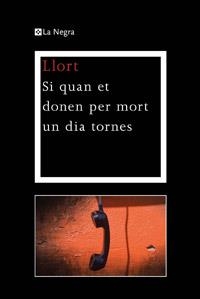 SI QUAN ET DONEN PER MORT UN DIA TORNES | 9788482645810 | LLORT, LLUIS | Galatea Llibres | Llibreria online de Reus, Tarragona | Comprar llibres en català i castellà online