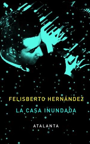 LA CASA INUNDADA | 9788493963514 | HERNÁNDEZ, FELISBERTO | Galatea Llibres | Librería online de Reus, Tarragona | Comprar libros en catalán y castellano online