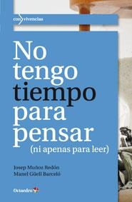 NO TENGO TIEMPO PARA PENSAR | 9788499213057 | MUÑOZ REDÓN, JOSEP / GÜELL BARCELÓ, MANEL | Galatea Llibres | Librería online de Reus, Tarragona | Comprar libros en catalán y castellano online