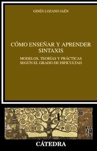 CÓMO ENSEÑAR Y APRENDER SINTAXIS | 9788437630328 | LOZANO, GINÉS | Galatea Llibres | Librería online de Reus, Tarragona | Comprar libros en catalán y castellano online