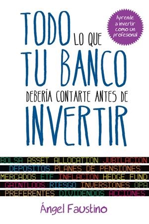 TODO LO QUE TU BANCO DEBERÍA CONTARTE ANTES DE INVERTIR | 9788498752151 | FAUSTINO, ANGEL | Galatea Llibres | Librería online de Reus, Tarragona | Comprar libros en catalán y castellano online
