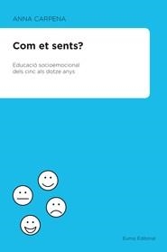 COM ET SENTS? EDUCACIÓ SOCIOEMOCIONAL DELS 5 ALS 12 ANYS | 9788497664486 | CARPENA CASAJUANA, ANNA | Galatea Llibres | Llibreria online de Reus, Tarragona | Comprar llibres en català i castellà online