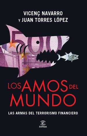 LOS AMOS DEL MUNDO. LAS ARMAS DEL TERRORISMO FINANCIERO | 9788467008470 | NAVARRO, VICENÇ/JUAN TORRES LÓPEZ | Galatea Llibres | Librería online de Reus, Tarragona | Comprar libros en catalán y castellano online