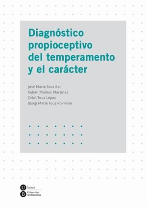 DIAGNÓSTICO PROPIOCEPTIVO DEL TEMPERAMENTO Y EL CARÁCTER | 9788447535965 | TOUS RAL, JOSÉ MARÍA/MUIÑOS MARTÍNEZ, RUBÉN/TOUS LÓPEZ, ORIOL/TOUS ROVIROSA, JOSEP MARIA | Galatea Llibres | Librería online de Reus, Tarragona | Comprar libros en catalán y castellano online