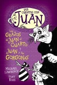 DOS CUENTOS CON JUAN. LOS GRAJOS DE JUAN EL CUARTO Y JUAN Y LAS GORGONAS | 9788466795494 | LAWRENCE, MICHAEL | Galatea Llibres | Llibreria online de Reus, Tarragona | Comprar llibres en català i castellà online