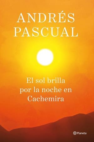 EL SOL BRILLA POR LA NOCHE EN CACHEMIRA | 9788408013884 | PASCUAL, ANDRES | Galatea Llibres | Librería online de Reus, Tarragona | Comprar libros en catalán y castellano online