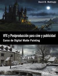 VFX Y POSTPRODUCCIÓN PARA CINE Y PUBLICIDAD. CURSO DE DIGITAL MATTE PAINTING | 9788441532366 | MATTINGLY, DAVID B. | Galatea Llibres | Llibreria online de Reus, Tarragona | Comprar llibres en català i castellà online