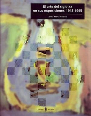 ARTE DEL SIGLO XX EN SUS EXPOSICIONES. 1945-1995 | 9788476282052 | GUASCH, ANNA MARIA | Galatea Llibres | Llibreria online de Reus, Tarragona | Comprar llibres en català i castellà online