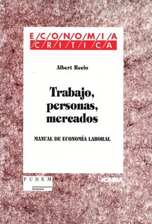 TRABAJO, PERSONAS, MERCADOS.MANUAL DE ECONOMIA LAB | 9788474263114 | RECIO, ALBERT | Galatea Llibres | Librería online de Reus, Tarragona | Comprar libros en catalán y castellano online