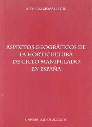 ASPECTOS GEOGRAFIA DE LA HORTICULTURA DE CICLO MANIPULADO EN | 9788479083540 | MORALES GIL, A. | Galatea Llibres | Llibreria online de Reus, Tarragona | Comprar llibres en català i castellà online