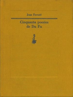 CINQUANTA POESIES DE DU FU | 9788477270843 | FERRATE, JOAN | Galatea Llibres | Librería online de Reus, Tarragona | Comprar libros en catalán y castellano online