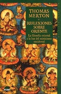 REFLEXIONES SOBRE ORIENTE.LA FILOSOFIA ORIENTAL A LA LUZ | 9788489920132 | MERTON, THOMAS | Galatea Llibres | Librería online de Reus, Tarragona | Comprar libros en catalán y castellano online