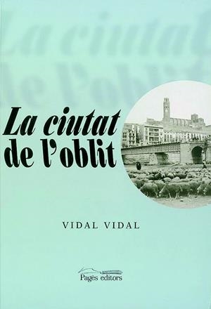 CIUTAT DE L'OBLIT, LA | 9788479354855 | VIDAL VIDAL | Galatea Llibres | Llibreria online de Reus, Tarragona | Comprar llibres en català i castellà online