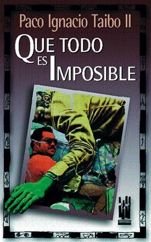 QUE TODO ES IMPOSIBLE | 9788481360899 | TAIBO, PACO IGNACIO | Galatea Llibres | Llibreria online de Reus, Tarragona | Comprar llibres en català i castellà online