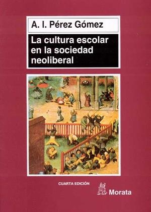 CULTURA ESOLAR EN LA SOCIEDAD NEOLIBERAL, LA | 9788471124319 | PEREZ GOMEZ, A.I. | Galatea Llibres | Librería online de Reus, Tarragona | Comprar libros en catalán y castellano online