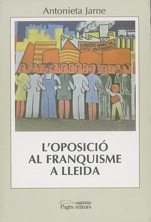 OPOSICIO AL FRANQUISME A LLEIDA, L' | 9788479355173 | JARNE, ANTONIETA | Galatea Llibres | Librería online de Reus, Tarragona | Comprar libros en catalán y castellano online