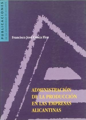 ADMINISTRACION DE LA PRODUCCION EN LAS EMPRESAS ALICANTINAS | 9788479083625 | CONCA FLOR, FRANCISCO JOSE | Galatea Llibres | Llibreria online de Reus, Tarragona | Comprar llibres en català i castellà online
