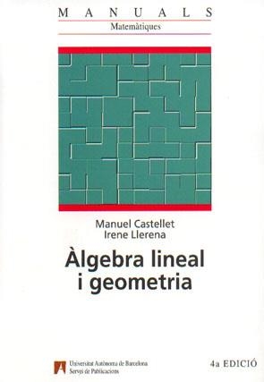ALGEBRA LINEAL I GEOMETRIA | 9788474889437 | CASTELLET, MANUEL - LLERENA, IRENE | Galatea Llibres | Librería online de Reus, Tarragona | Comprar libros en catalán y castellano online