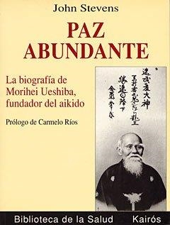 PAZ ABUNDANTE.LA BIOGRAFIA DE MORIHEI UESHIBA,       (DIP) | 9788472454156 | JOHN STEVENS | Galatea Llibres | Librería online de Reus, Tarragona | Comprar libros en catalán y castellano online