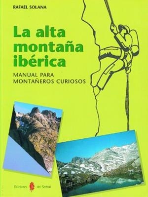ALTA MONTAÑA IBERICA. MANUAL PARA MONTAÑEROS CURIOSOS | 9788476282373 | SOLANA, RAFAEL | Galatea Llibres | Llibreria online de Reus, Tarragona | Comprar llibres en català i castellà online