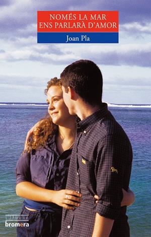NOMES LA MAR ENS PARLARA D'AMOR | 9788476604373 | PLA, JOAN | Galatea Llibres | Llibreria online de Reus, Tarragona | Comprar llibres en català i castellà online