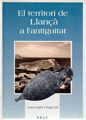 TERRITORI DE LLANÇA A L'ANTIGUITAT | 9788488589583 | PUJOL I PUIGVEHI, ANNA | Galatea Llibres | Librería online de Reus, Tarragona | Comprar libros en catalán y castellano online