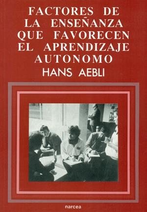 FACTORES DE LA ENSEÑANZA QUE FAVORECEN EL APRENDIZAJE AUTONO | 9788427709386 | AEBLI, HANS | Galatea Llibres | Llibreria online de Reus, Tarragona | Comprar llibres en català i castellà online