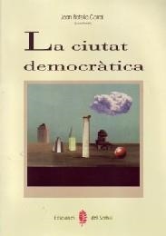 CIUTAT DEMOCRATICA, LA | 9788476282700 | BOTELLA CORRAL, JOAN | Galatea Llibres | Librería online de Reus, Tarragona | Comprar libros en catalán y castellano online