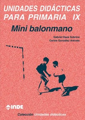 UNIDADES DIDACTICAS PARA PRIMARIA IX. MINI BALONMANO | 9788487330872 | DAZA SOBRINO, GABRIEL | Galatea Llibres | Librería online de Reus, Tarragona | Comprar libros en catalán y castellano online
