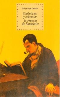 SIMBOLISMO Y BOHEMIA: LA FRANCIA DE BAUDELAIRE | 9788446010821 | LOPEZ CASTELLON, ENRIQUE | Galatea Llibres | Librería online de Reus, Tarragona | Comprar libros en catalán y castellano online