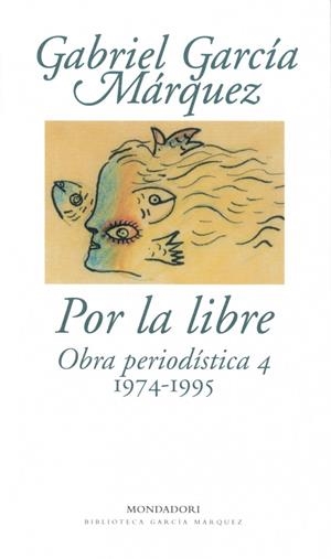 POR LA LIBRE.OBRA PERIODISTICA 4 (1974-1995) | 9788439701880 | GARCIA MARQUEZ, GABRIEL | Galatea Llibres | Llibreria online de Reus, Tarragona | Comprar llibres en català i castellà online