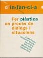 FER PLASTICA UN PROCES DE DIALEGS I SITUACIONS | 9788489149670 | BOSCH, EULALIA | Galatea Llibres | Librería online de Reus, Tarragona | Comprar libros en catalán y castellano online