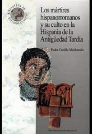 MÁRTIRES HISPANORROMANOS Y SU CULTO EN LA HISPANIA...., LOS | 9788433825322 | CASTILLO MALDONADO, PEDRO | Galatea Llibres | Librería online de Reus, Tarragona | Comprar libros en catalán y castellano online