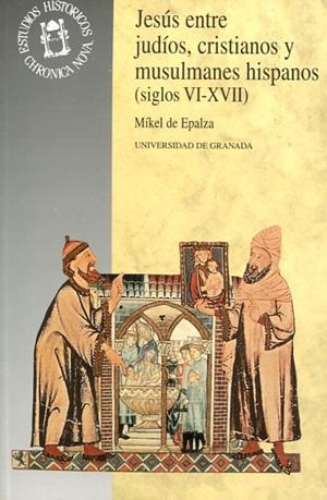 JESÚS ENTRE JUDÍOS, CRISTIA., MUSULMANES HISPA. S. VI-XVII | 9788433825070 | DE EPALZA, MÍKEL | Galatea Llibres | Librería online de Reus, Tarragona | Comprar libros en catalán y castellano online