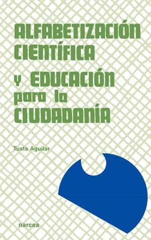ALFABETIZACION CIENTIFICA Y EDUCACION PARA LA CIUDADANIA | 9788427712898 | AGUILAR, TUSTA | Galatea Llibres | Librería online de Reus, Tarragona | Comprar libros en catalán y castellano online