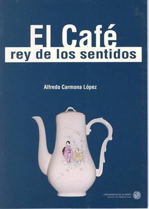 CAFE, EL. REY DE LOS SENTIDOS | 9788482401737 | CARMONA LOPEZ, ALFREDO | Galatea Llibres | Librería online de Reus, Tarragona | Comprar libros en catalán y castellano online