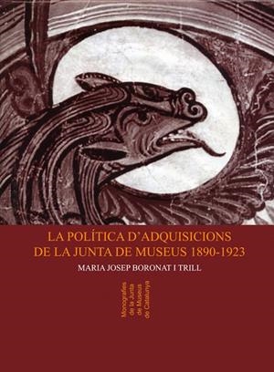 POLITICA D'ADQUISICIONS DE LA JUNTA DE MUSEUS 1890-1923, LA | 9788484150954 | BORONAT I TRILL, MARIA JOSEP | Galatea Llibres | Llibreria online de Reus, Tarragona | Comprar llibres en català i castellà online