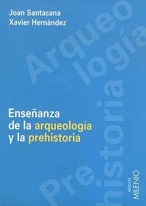 ENSEÑANZA DE LA ARQUEOLOGIA Y LA PREHISTORIA | 9788489790797 | SANTACANA, JOAN/ HERNANDEZ, XAVIER | Galatea Llibres | Llibreria online de Reus, Tarragona | Comprar llibres en català i castellà online