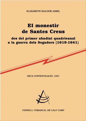 MONESTIR DE SANTES CREUS DES DEL PRIMER ABADIAT QUADRIENNAL | 9788479356422 | BALDOR ABRIL | Galatea Llibres | Librería online de Reus, Tarragona | Comprar libros en catalán y castellano online